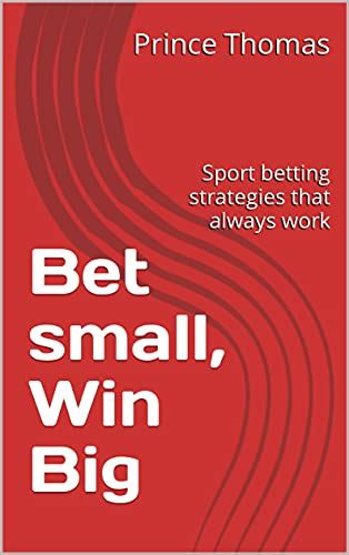 Bet Small, Win BIG 